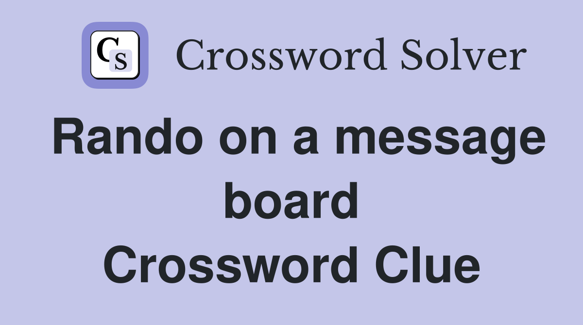 Rando on a message board Crossword Clue