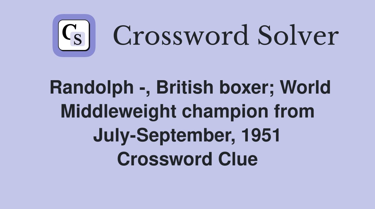 Randolph -, British boxer; World Middleweight champion from July-September, 1951 Crossword Clue