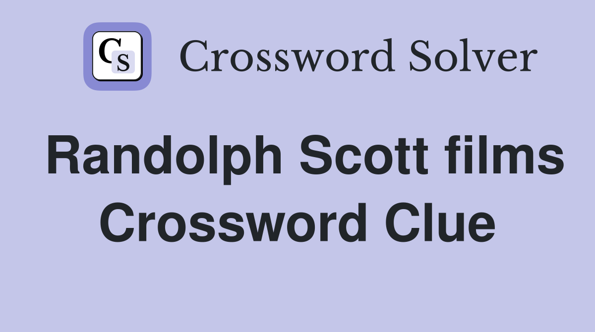 Randolph Scott films Crossword Clue