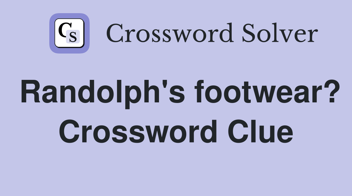 Randolph's footwear? Crossword Clue