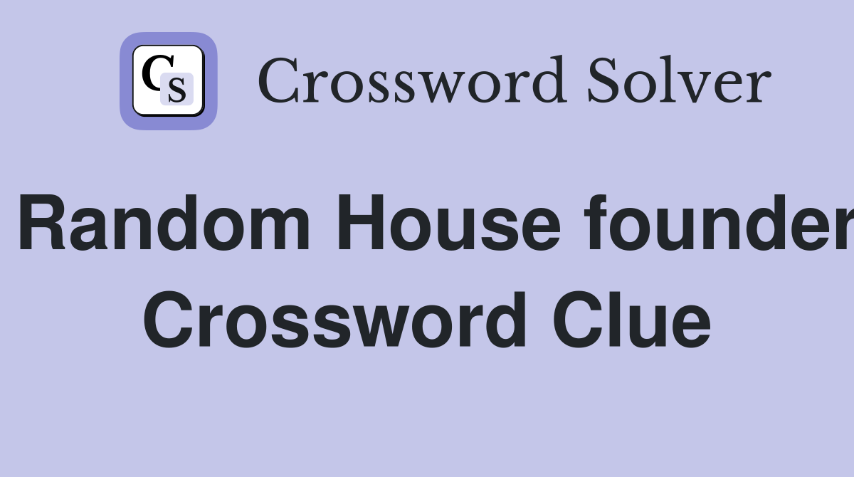 Random House founder Crossword Clue