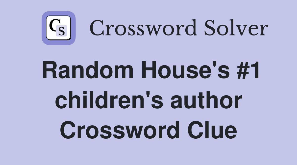 Random House's #1 children's author Crossword Clue