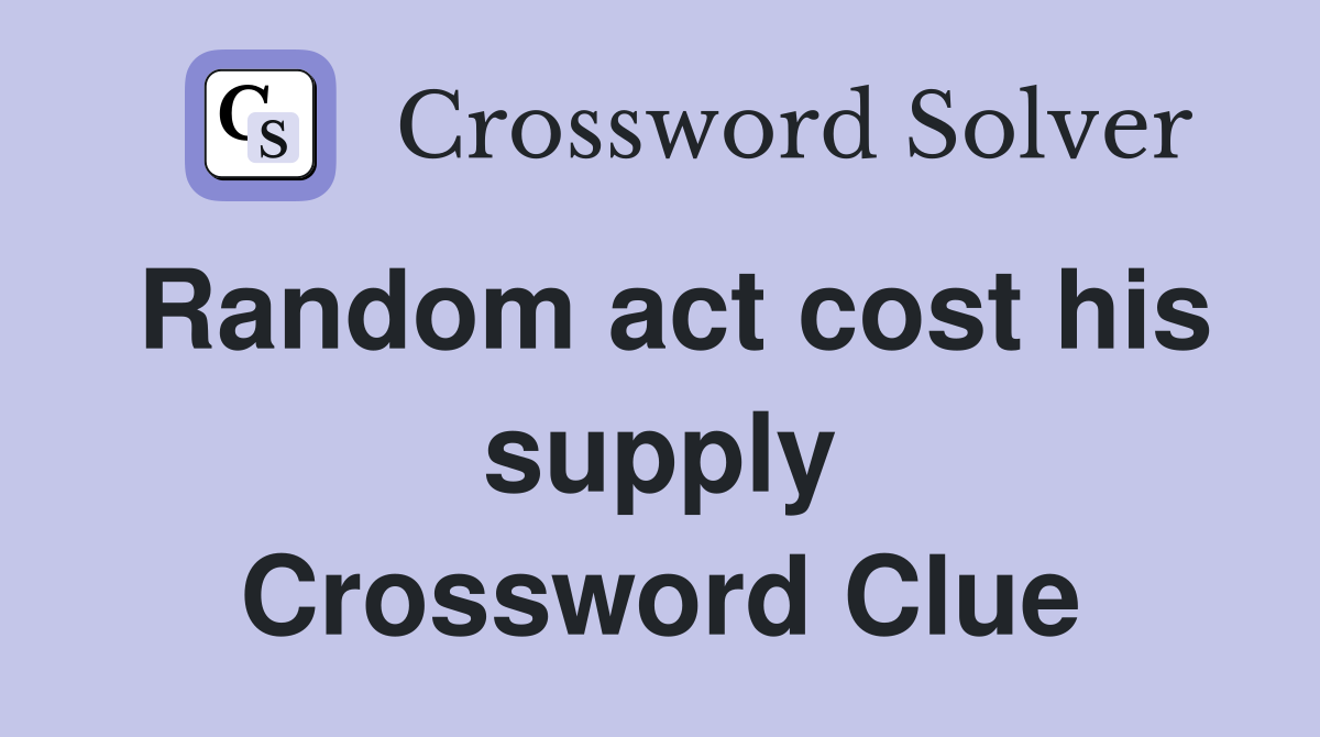 Random act cost his supply Crossword Clue