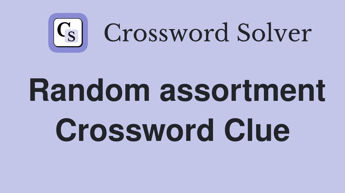 Random assortment Crossword Clue