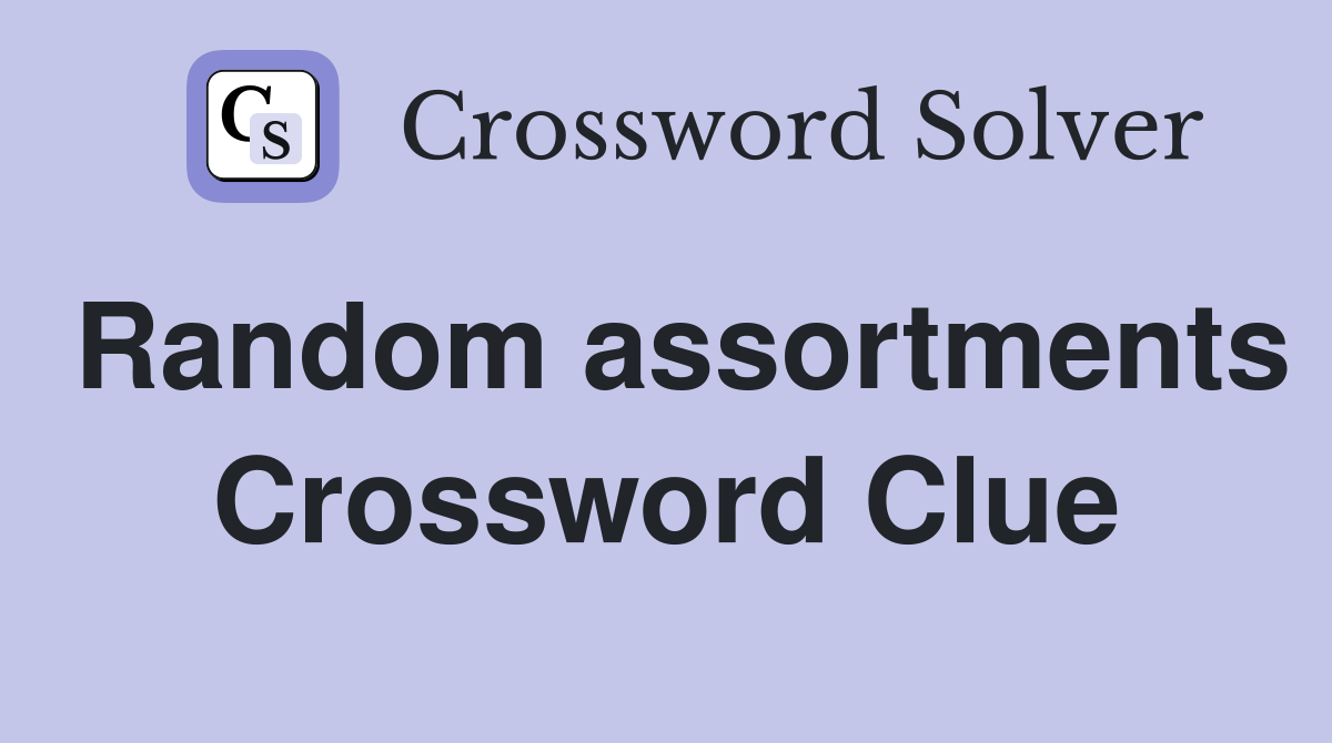 Random assortments Crossword Clue