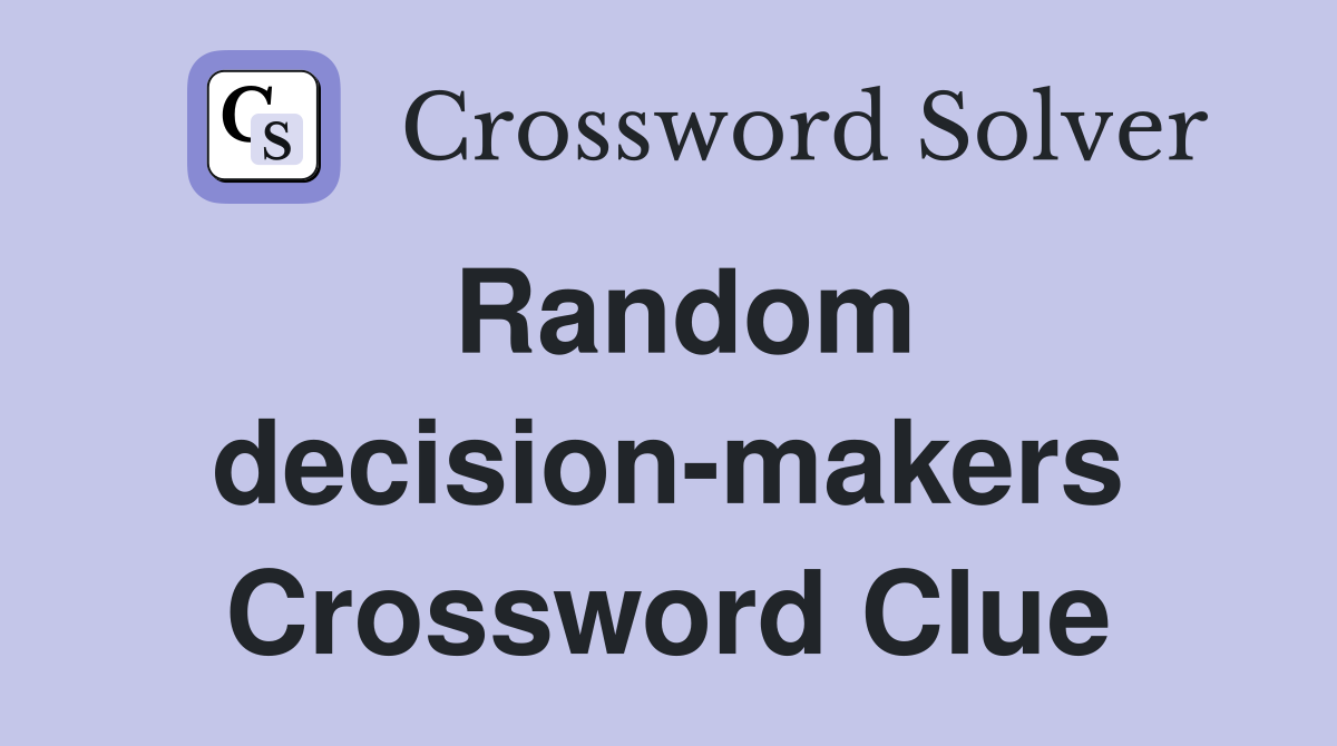Random decision-makers Crossword Clue