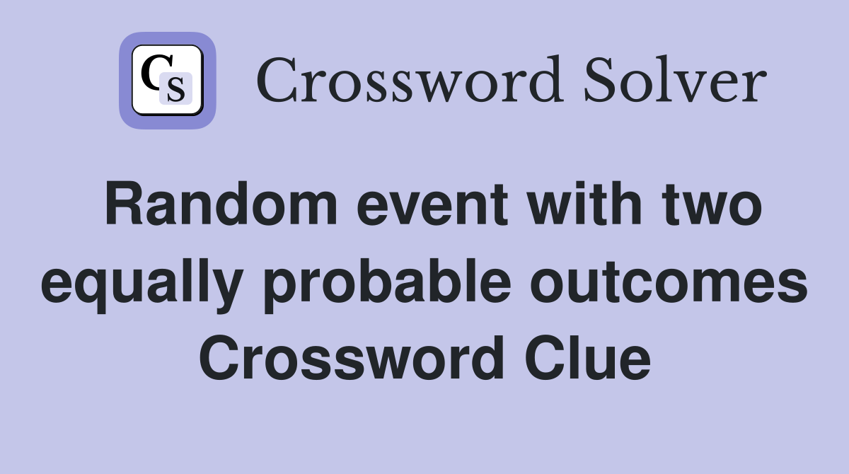 Random event with two equally probable outcomes Crossword Clue