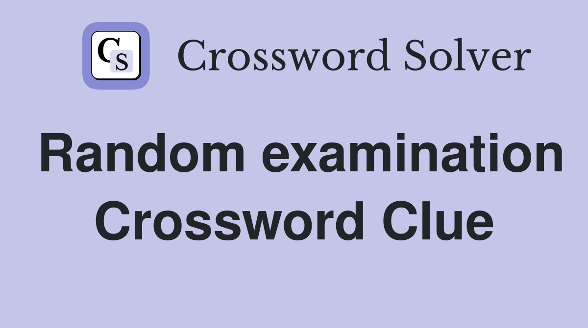 Random examination Crossword Clue