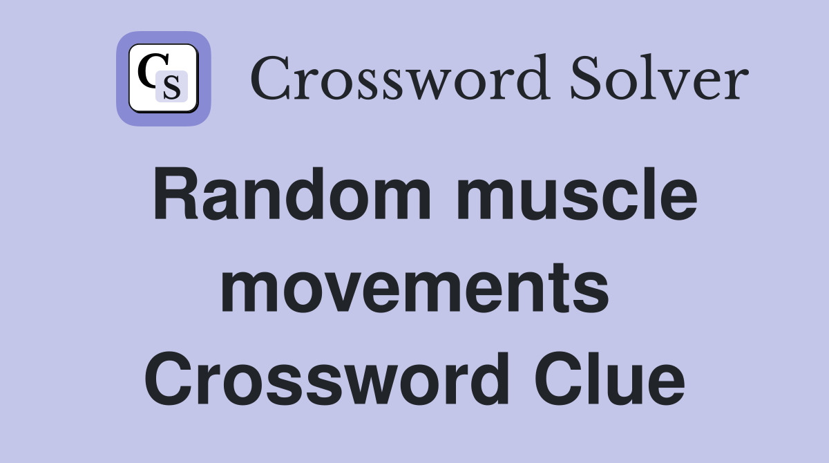 Random muscle movements Crossword Clue