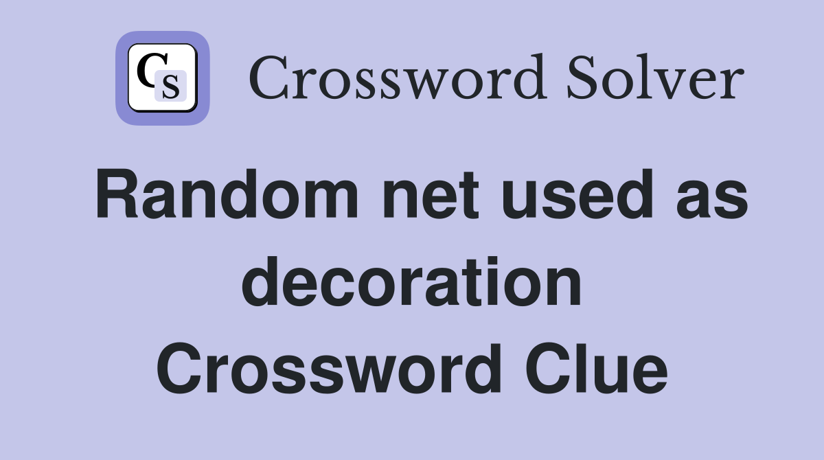 Random net used as decoration Crossword Clue