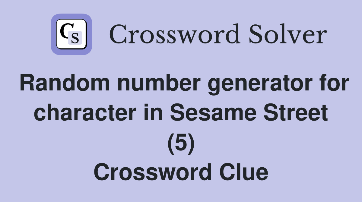 Random number generator for character in Sesame Street (5) Crossword Clue