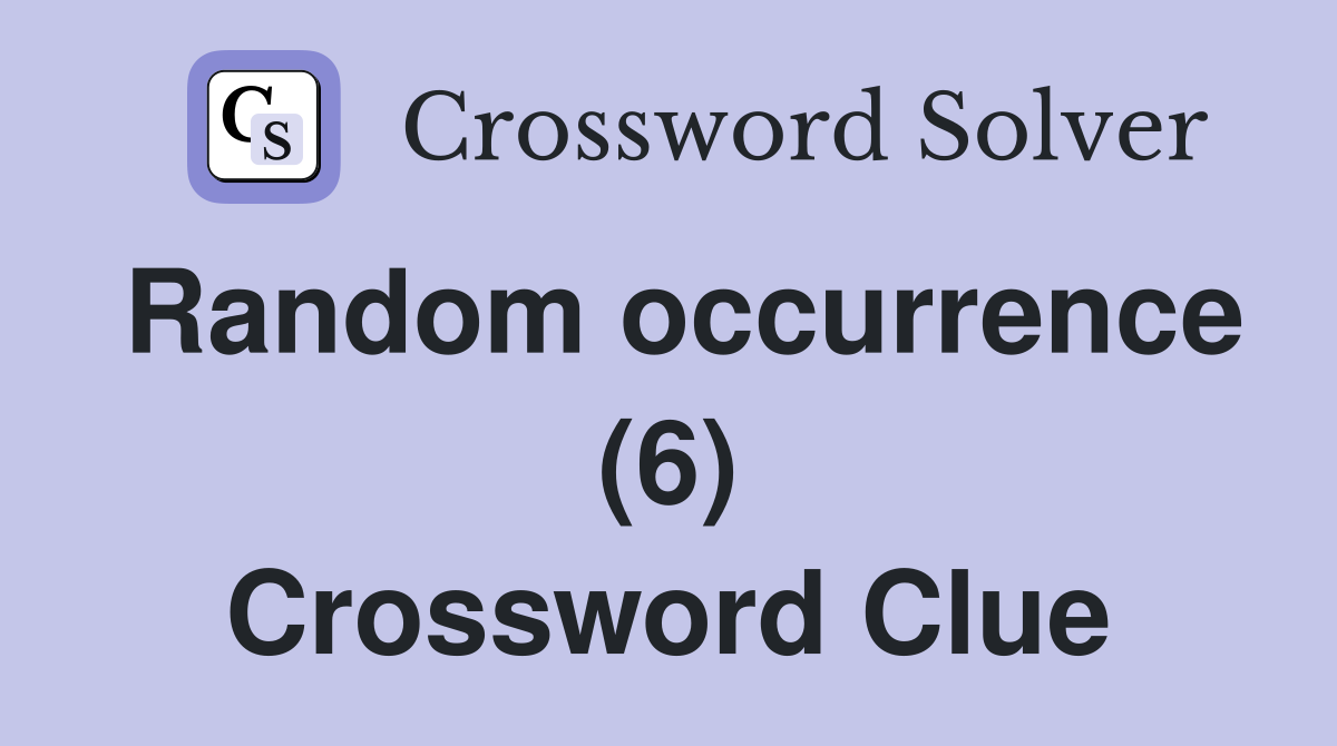 Random occurrence (6) Crossword Clue