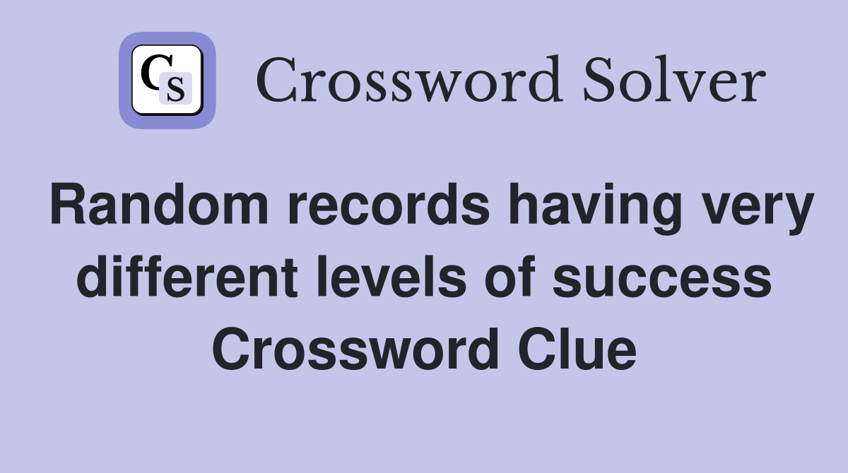 Random records having very different levels of success Crossword Clue