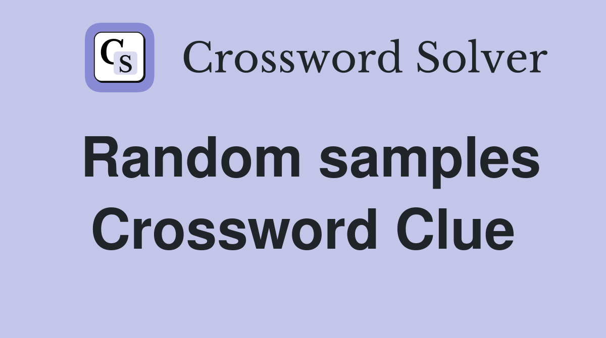 Random samples Crossword Clue