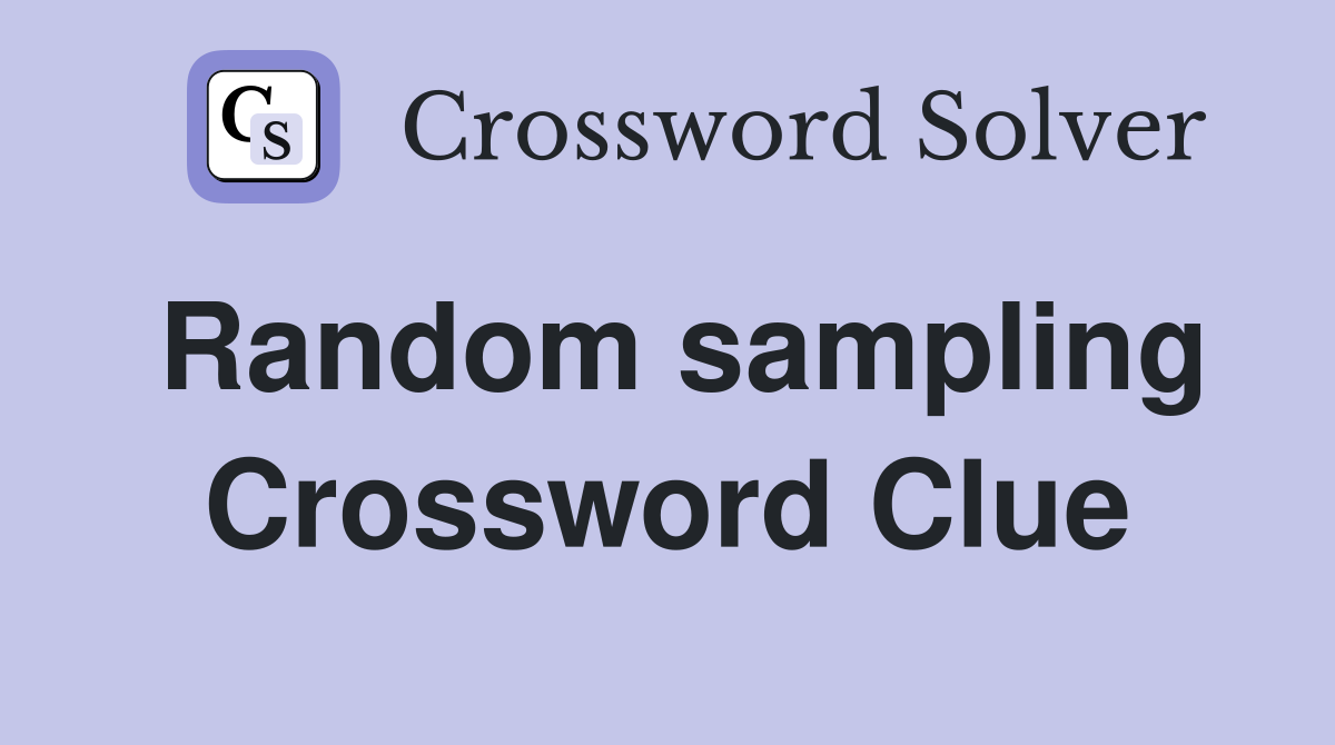 Random sampling Crossword Clue