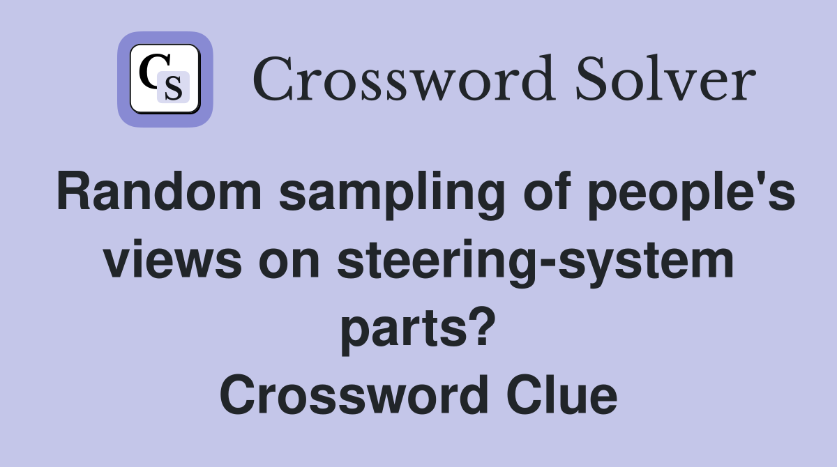Random sampling of people's views on steering-system parts? Crossword Clue