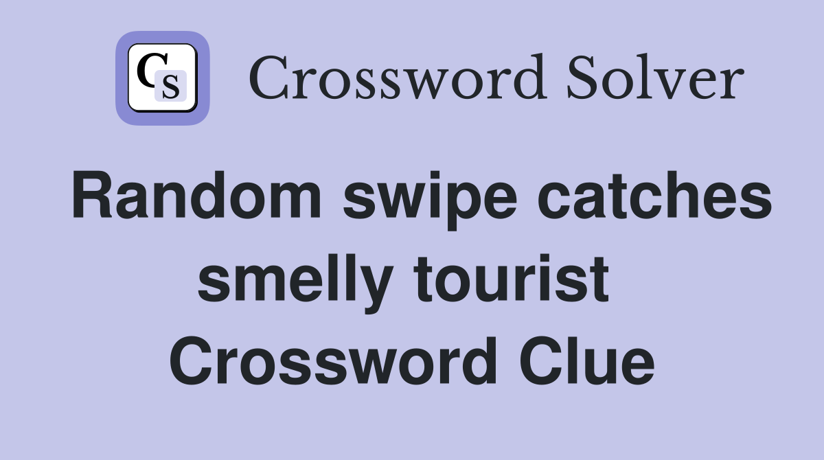 Random swipe catches smelly tourist  Crossword Clue