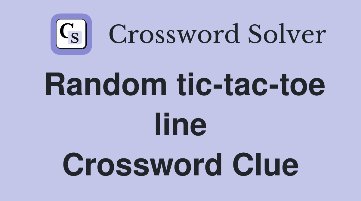 Random tic-tac-toe line Crossword Clue