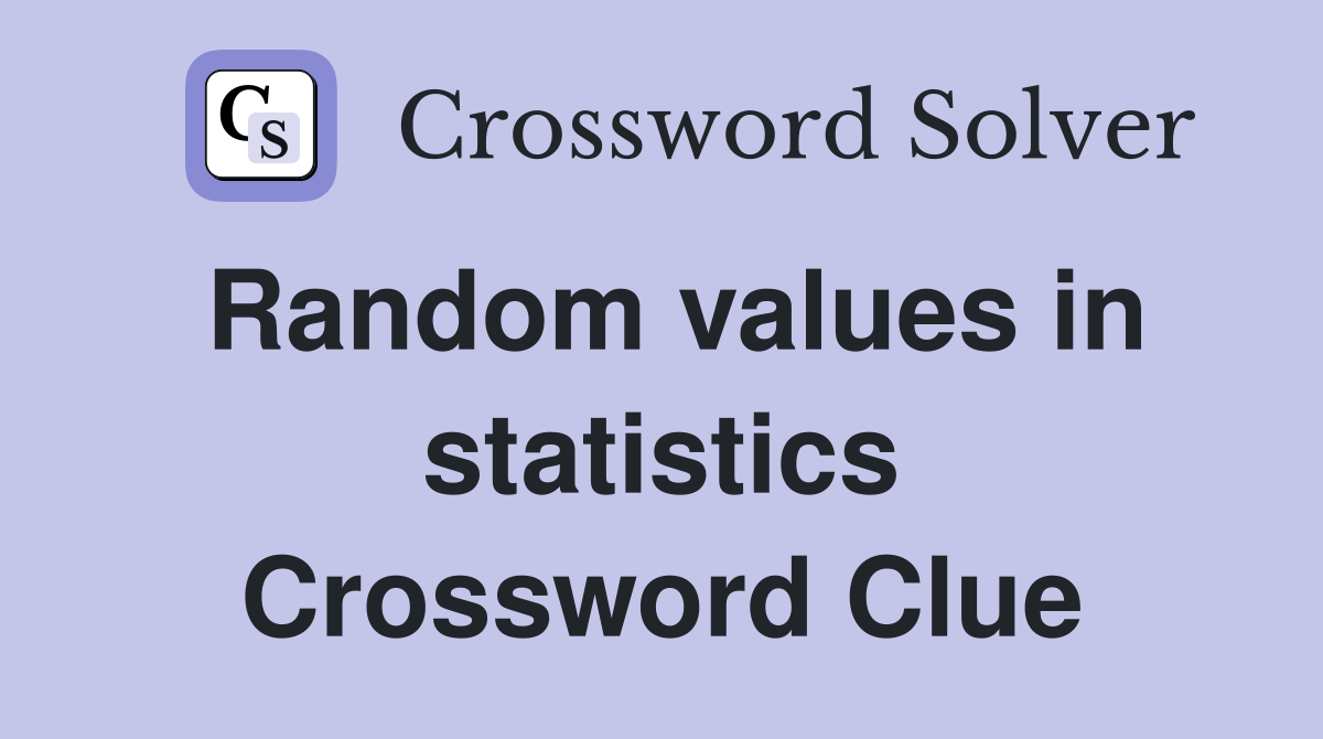 Random values in statistics Crossword Clue