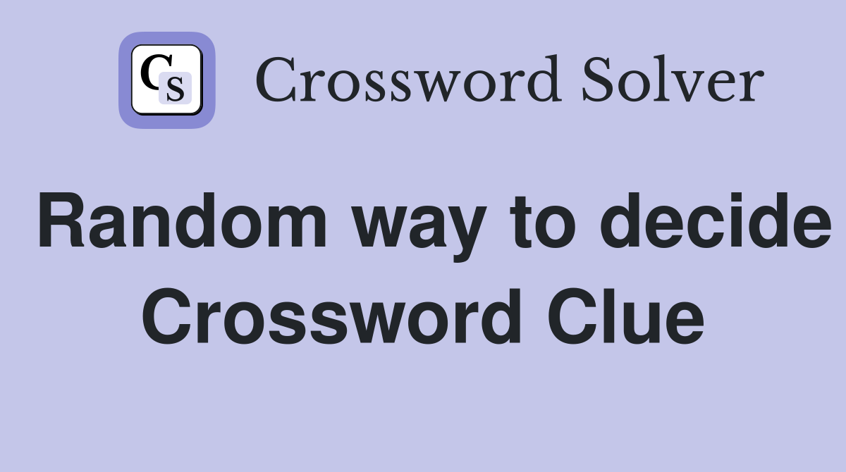 Random way to decide Crossword Clue