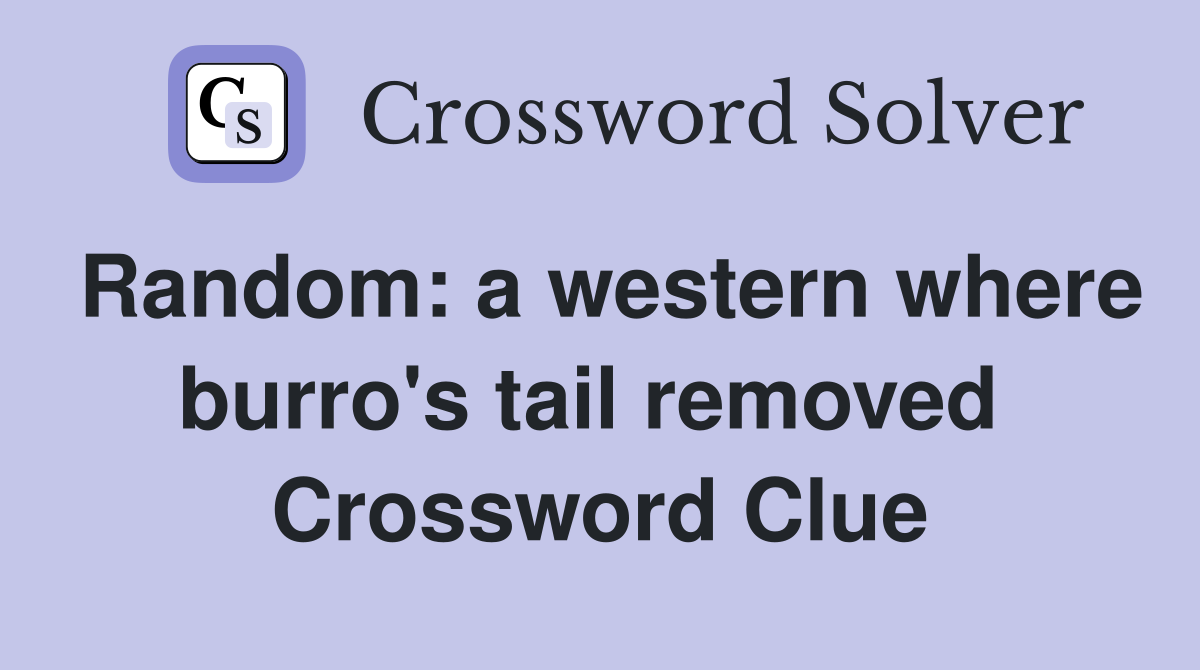 Random: a western where burro's tail removed  Crossword Clue