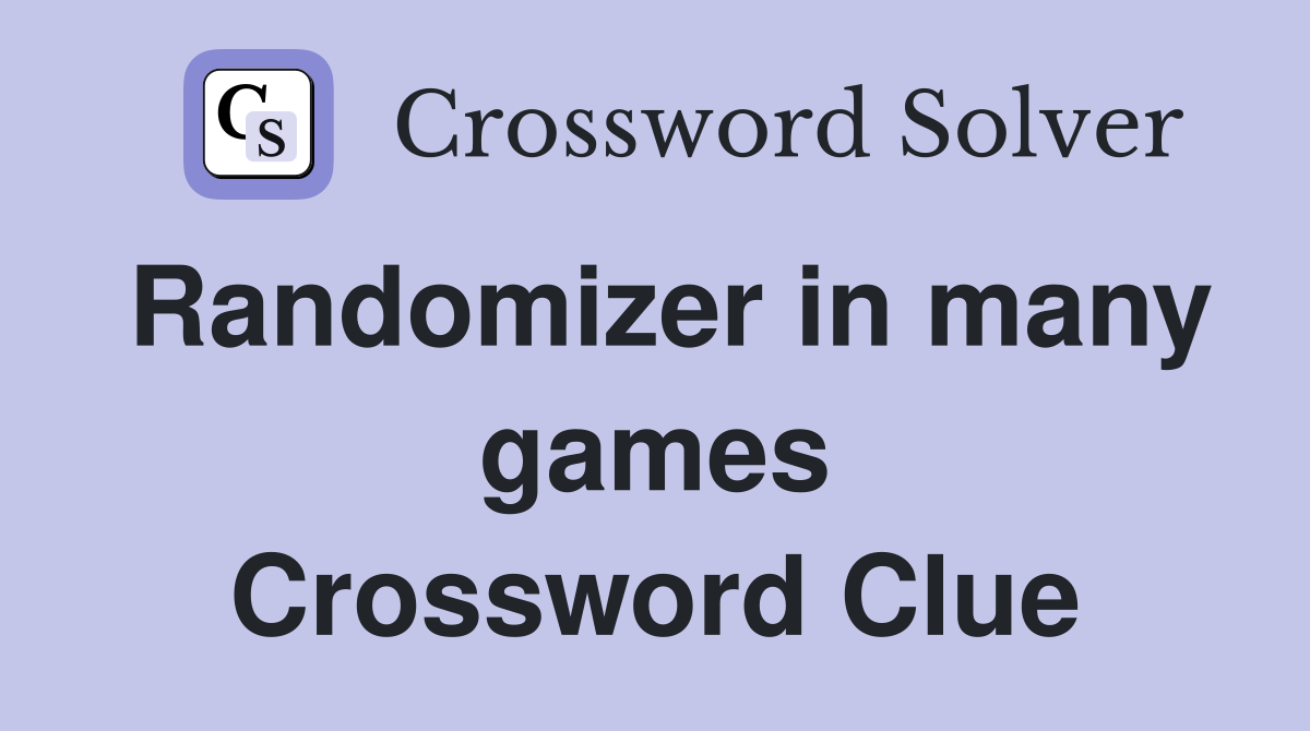 Randomizer in many games Crossword Clue