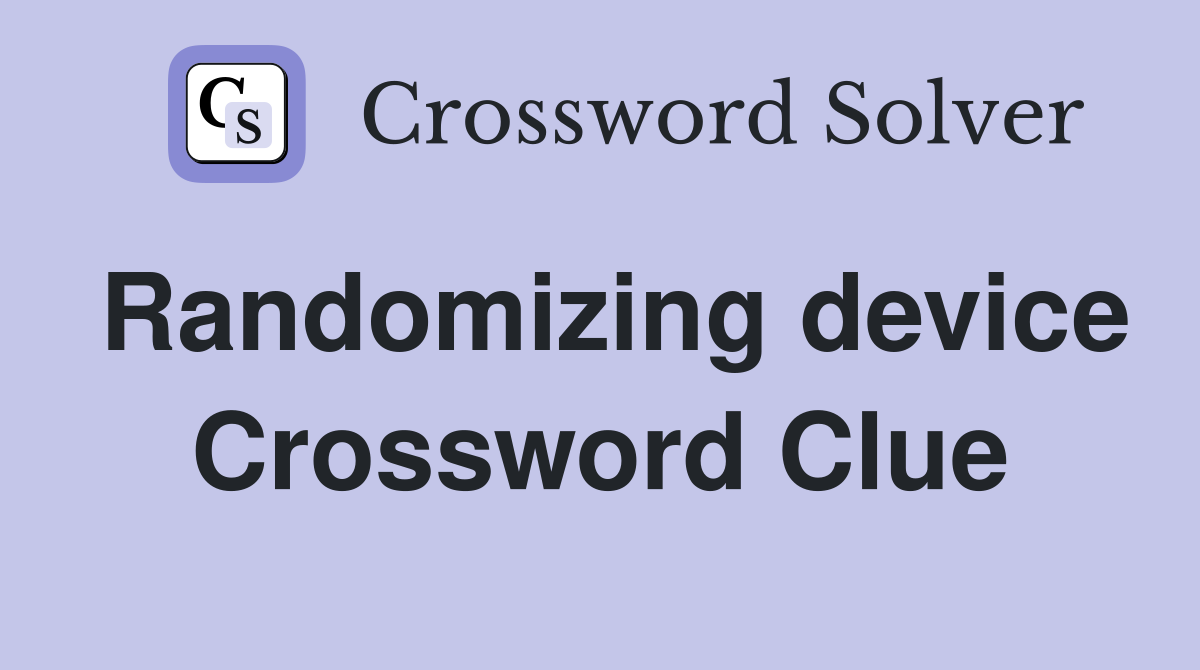 Randomizing device Crossword Clue