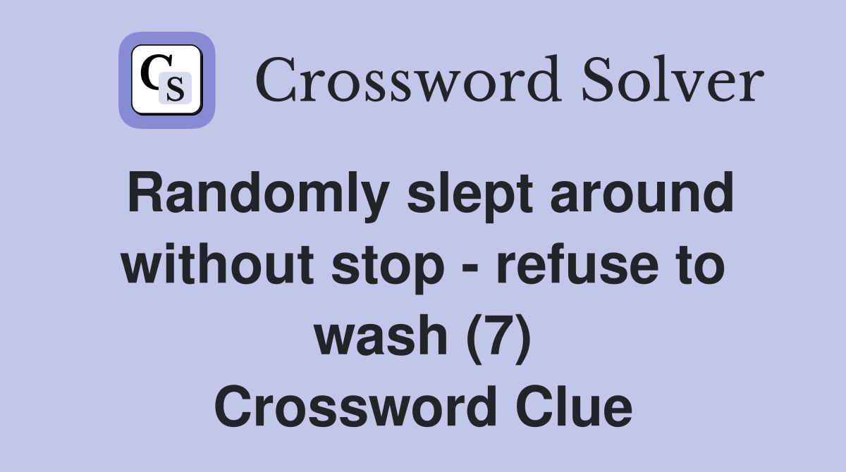 Randomly slept around without stop - refuse to wash (7) Crossword Clue