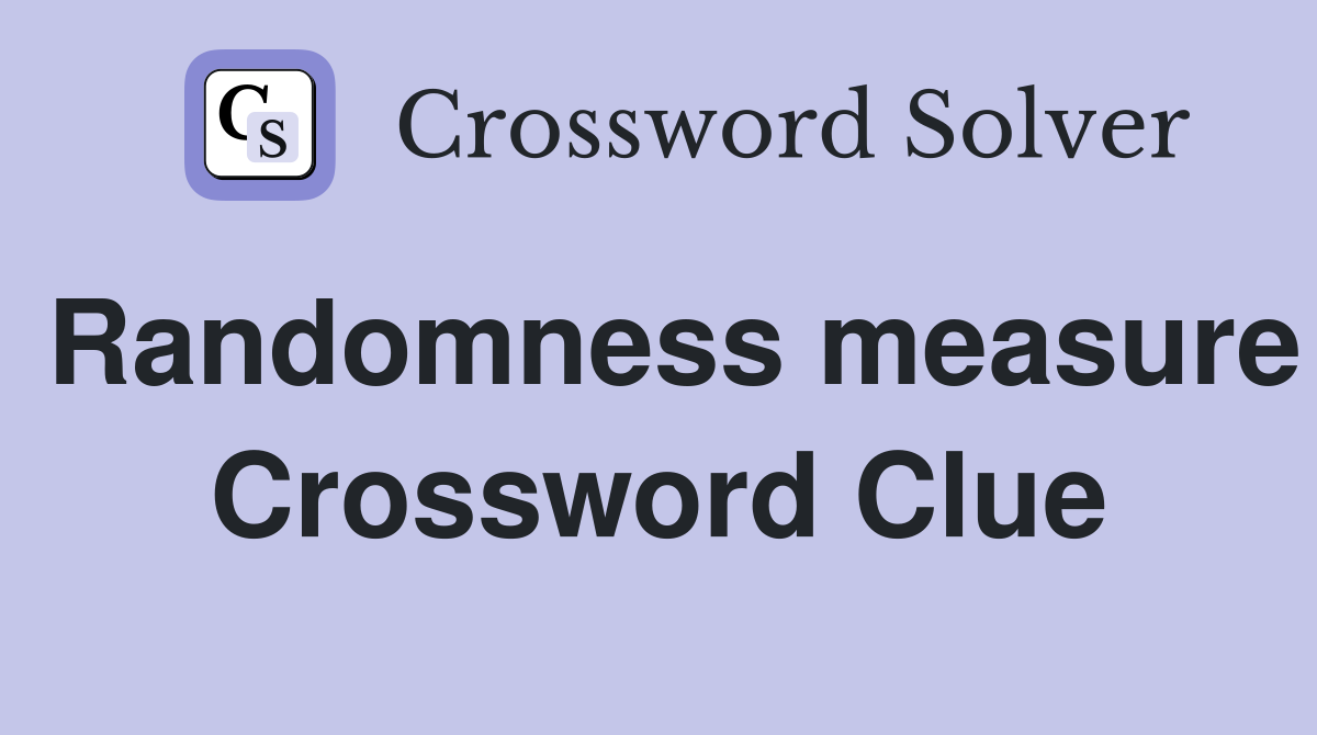 Randomness measure Crossword Clue