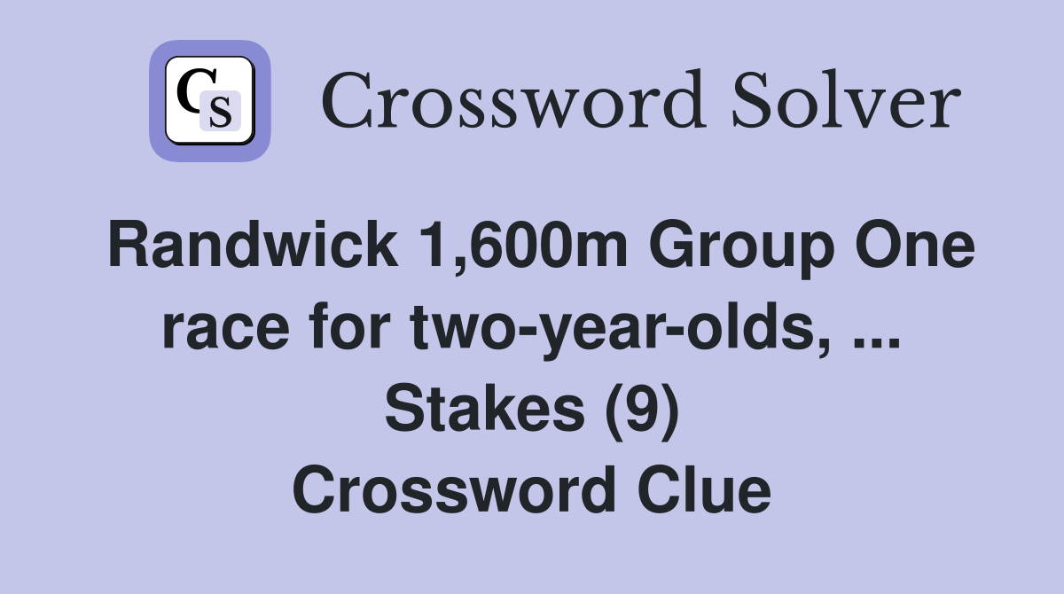 Randwick 1,600m Group One race for two-year-olds, ... Stakes (9) Crossword Clue