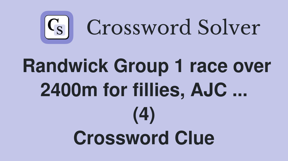 Randwick Group 1 race over 2400m for fillies, AJC ... (4) Crossword Clue