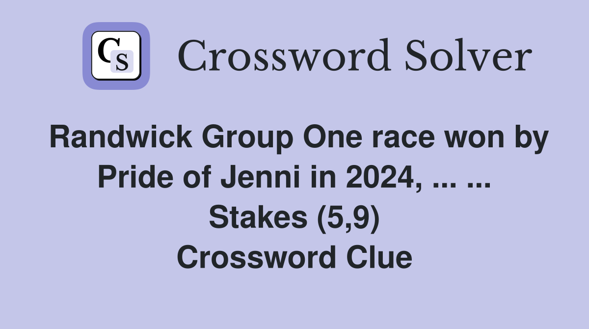Randwick Group One race won by Pride of Jenni in 2024, ... ... Stakes (5,9) Crossword Clue