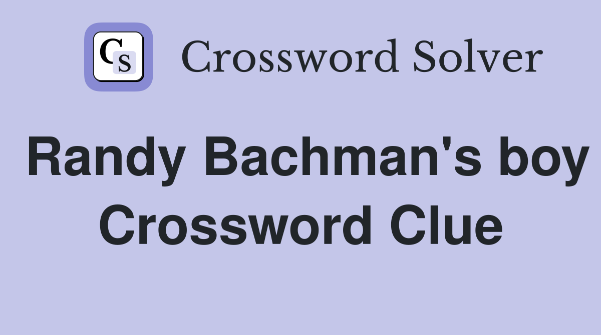 Randy Bachman's boy Crossword Clue