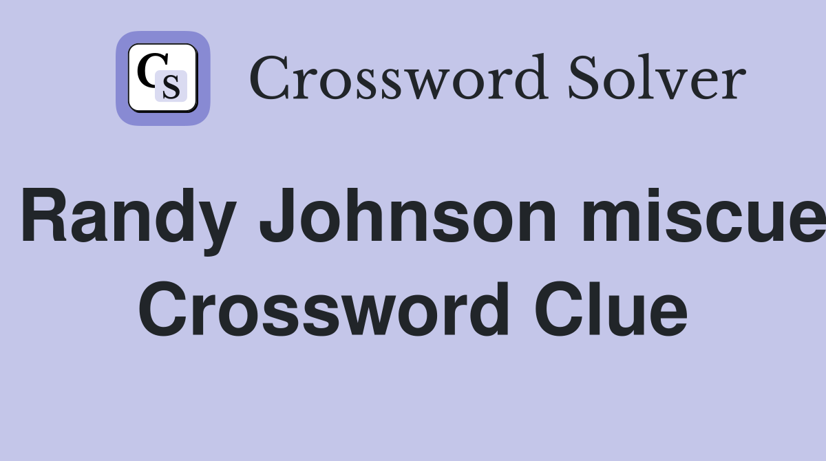 Randy Johnson miscue Crossword Clue
