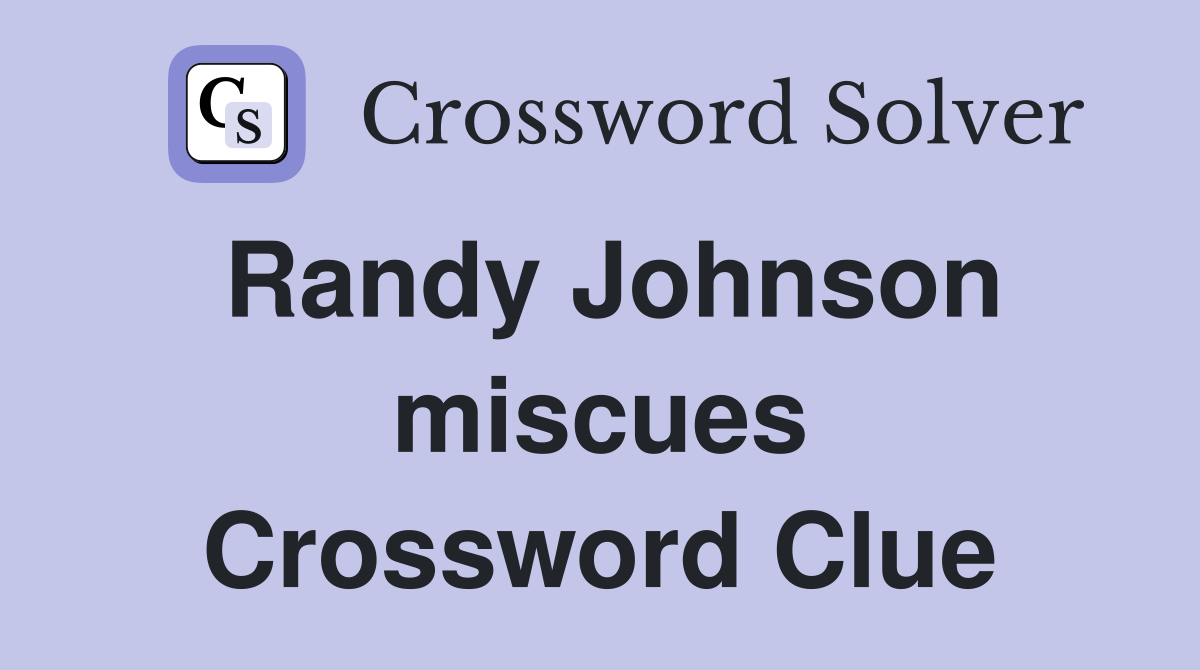 Randy Johnson miscues Crossword Clue