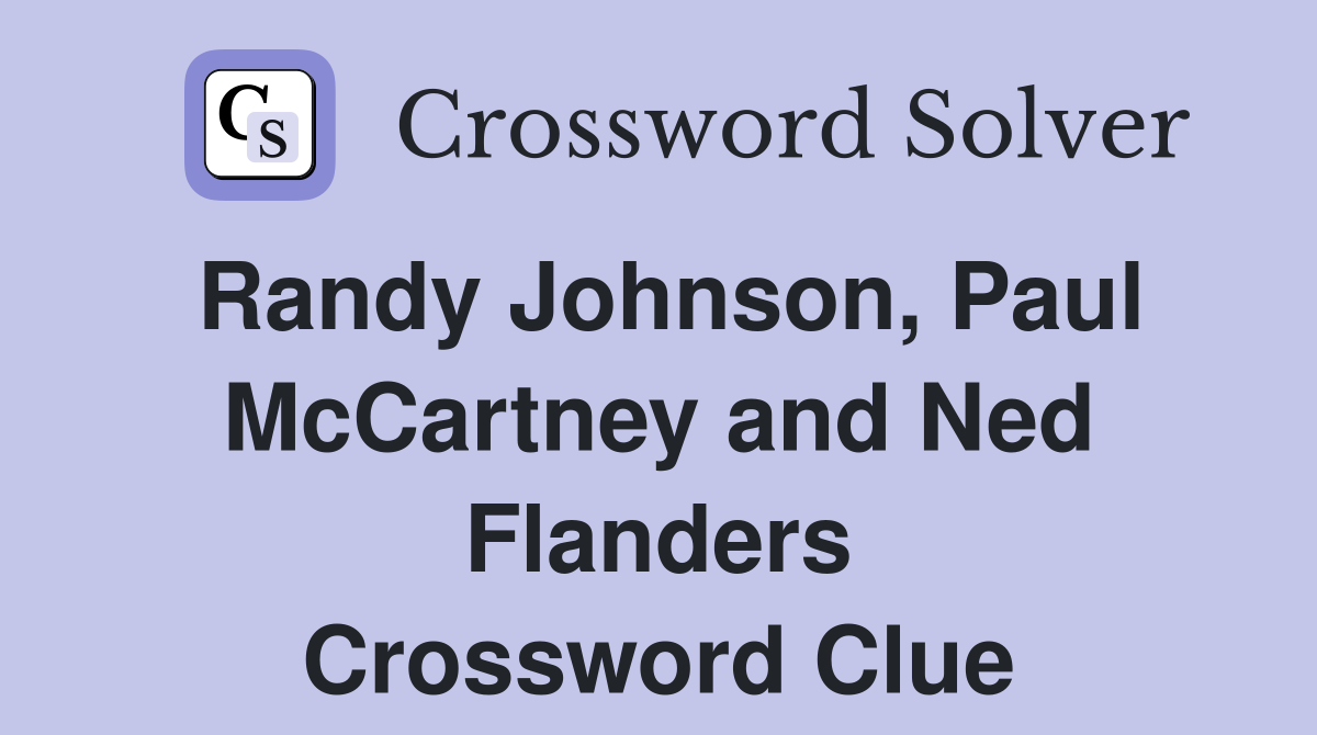 Randy Johnson, Paul McCartney and Ned Flanders Crossword Clue