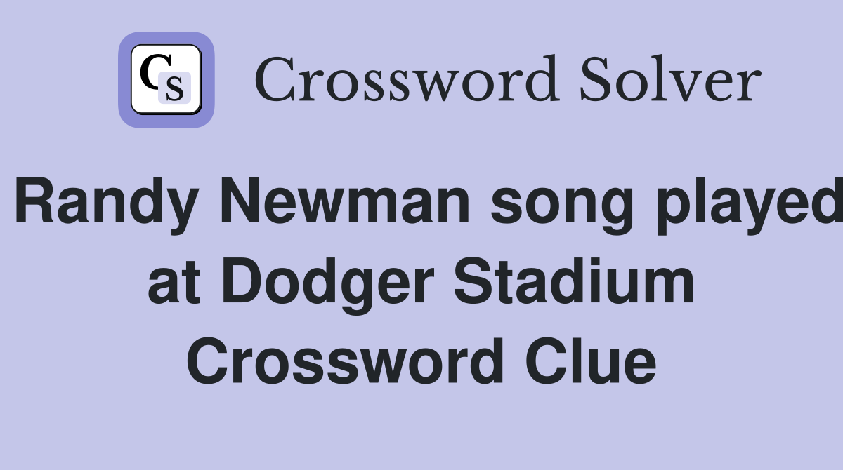Randy Newman song played at Dodger Stadium Crossword Clue