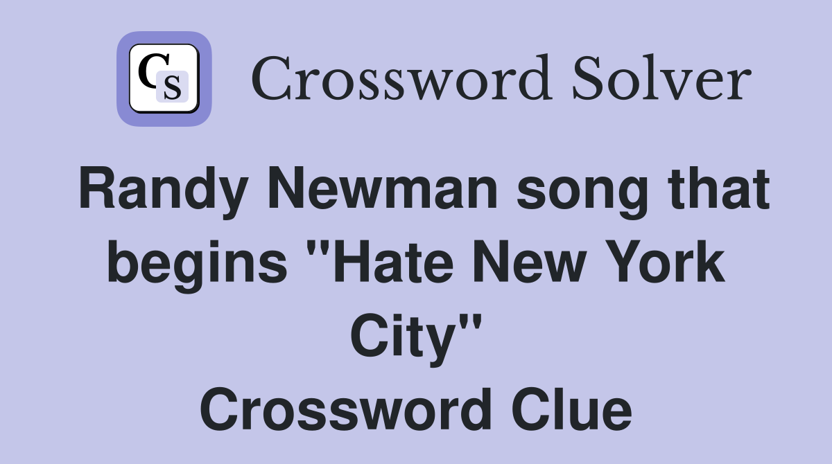 Randy Newman song that begins "Hate New York City" Crossword Clue