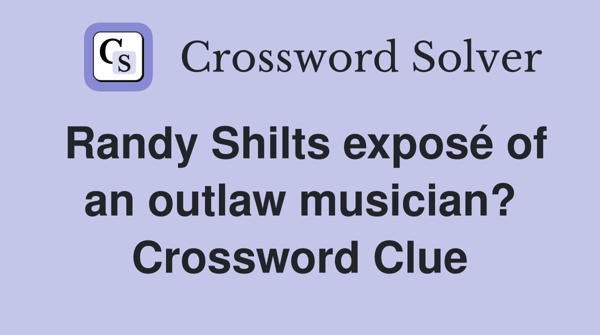 Randy Shilts exposé of an outlaw musician? Crossword Clue