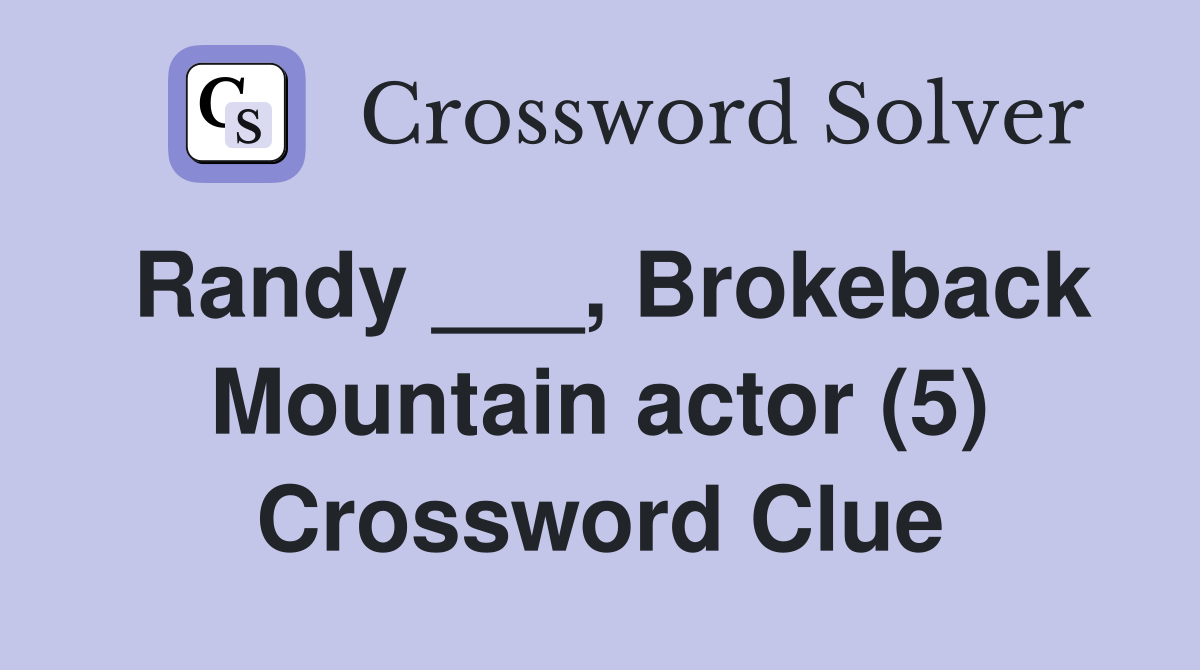 Randy ___, Brokeback Mountain actor (5) Crossword Clue