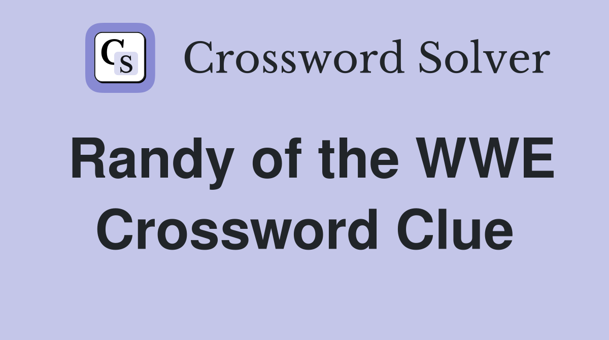Randy of the WWE Crossword Clue
