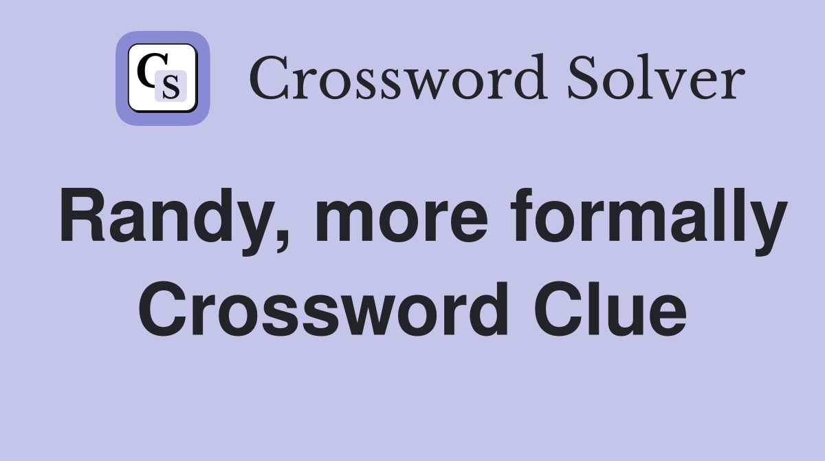 Randy, more formally Crossword Clue