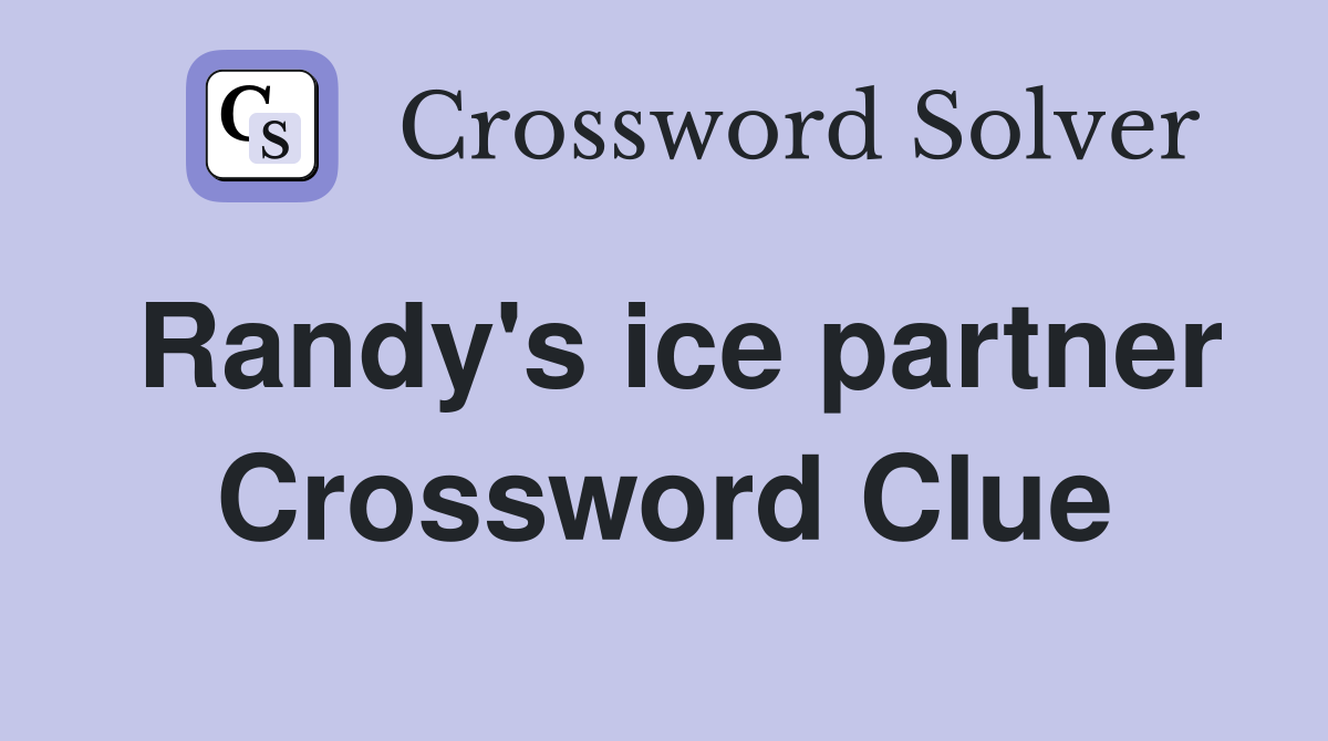 Randy's ice partner Crossword Clue