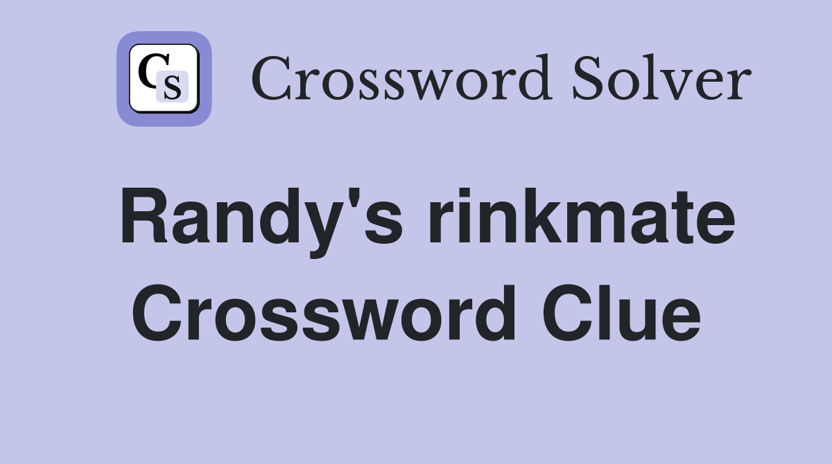 Randy's rinkmate Crossword Clue