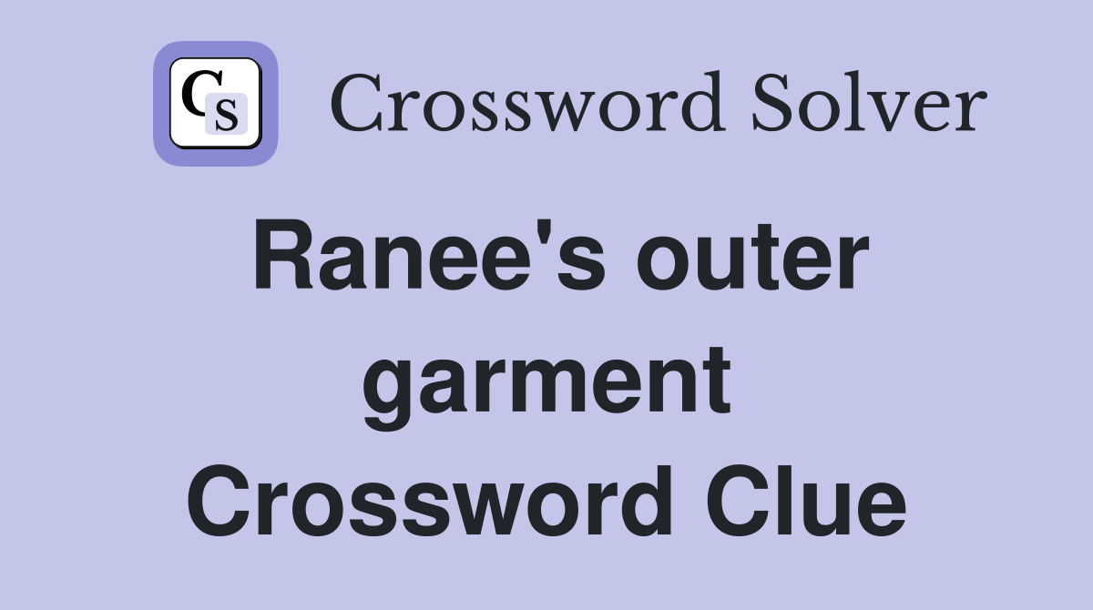 Ranee's outer garment Crossword Clue