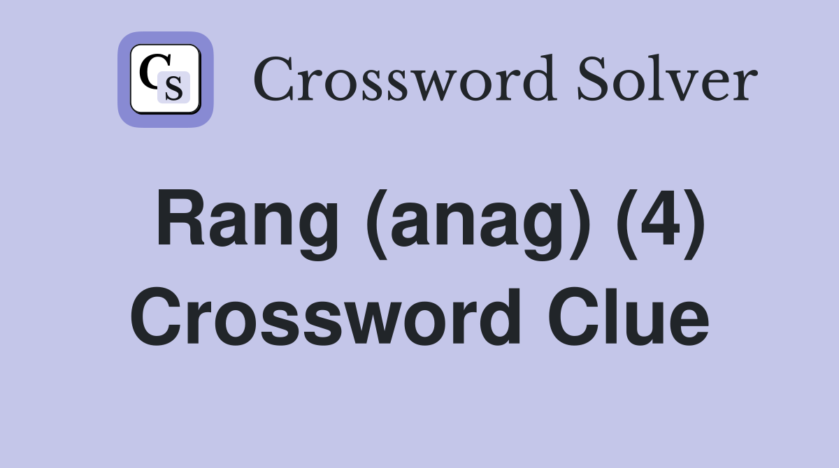 Rang (anag) (4) Crossword Clue
