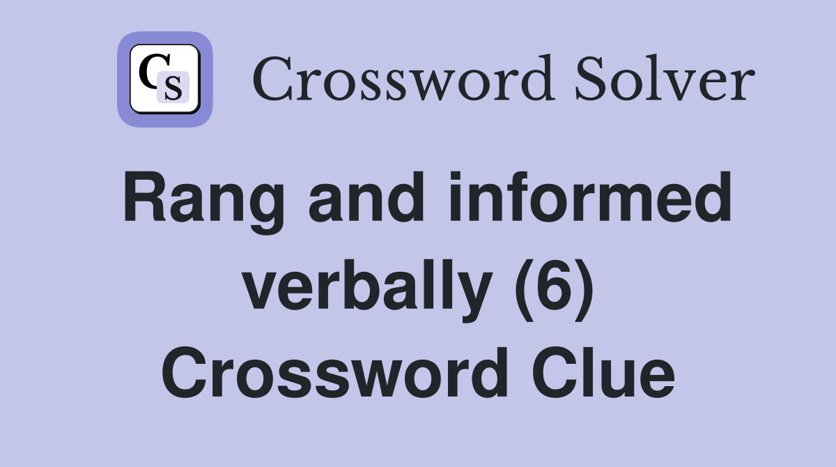 Rang and informed verbally (6) Crossword Clue