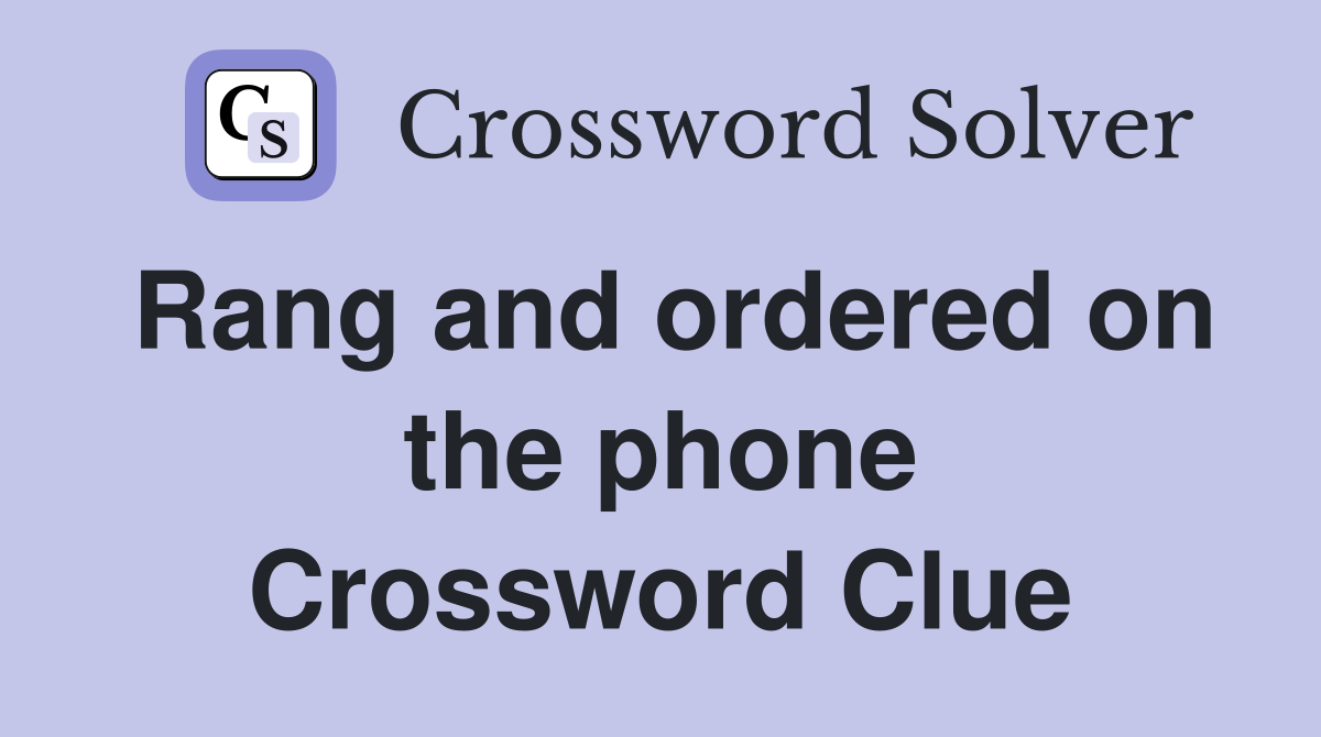 Rang and ordered on the phone Crossword Clue
