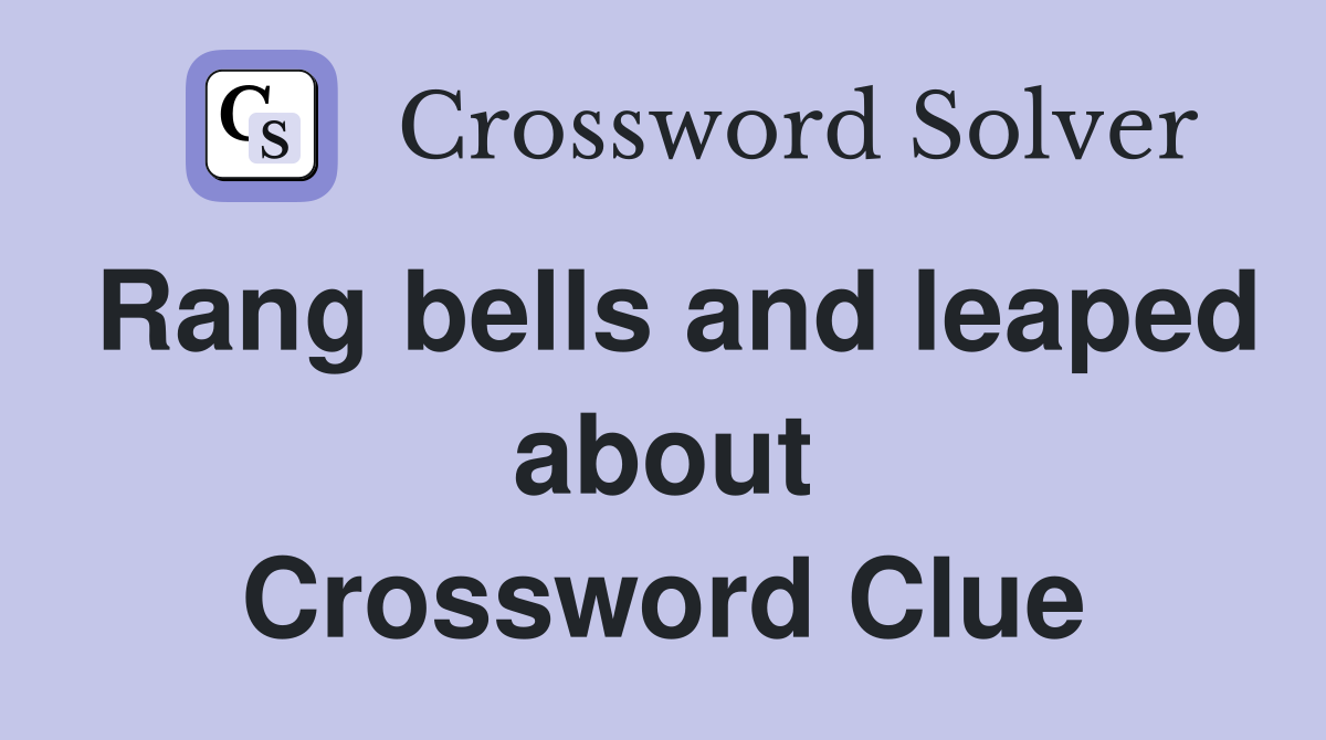 Rang bells and leaped about Crossword Clue
