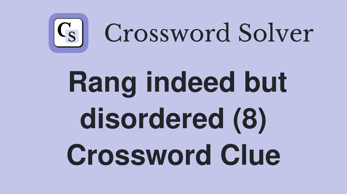 Rang indeed but disordered (8) Crossword Clue